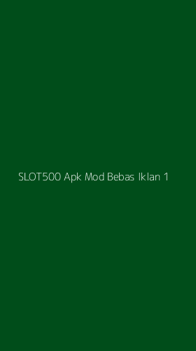 Tampilan Antarmuka Aplikasi Slot500 Apk Mod Bebas Iklan - 1