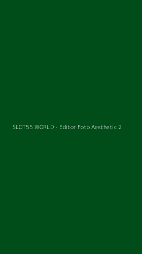 Tampilan Antarmuka Aplikasi SLOT55 WORLD - Editor Foto Aesthetic - 2