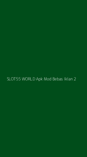 Tampilan Antarmuka Aplikasi Slot55 World Apk Mod Bebas Iklan - 2