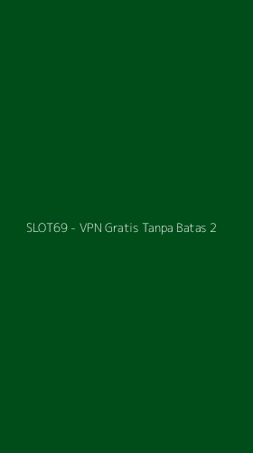 Tampilan Antarmuka Aplikasi SLOT69 - VPN Gratis Tanpa Batas - 2