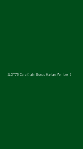 Tampilan Antarmuka Aplikasi Slot75 Cara Klaim Bonus Harian Member - 2