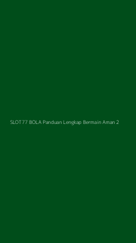 Tampilan Antarmuka Aplikasi Slot77 Bola Panduan Lengkap Bermain Aman - 2