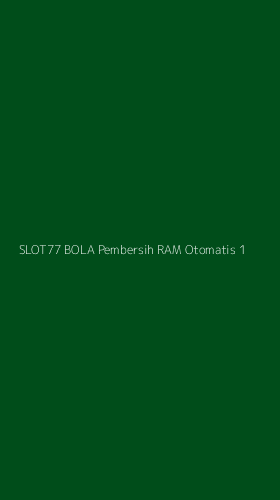 Tampilan Antarmuka Aplikasi Slot77 Bola Pembersih Ram Otomatis - 1