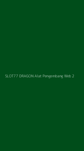 Tampilan Antarmuka Aplikasi Slot77 Dragon Alat Pengembang Web - 2