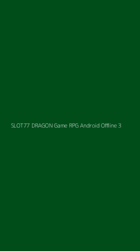 Tampilan Antarmuka Aplikasi Slot77 Dragon Game Rpg Android Offline - 3