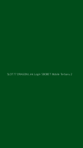 Tampilan Antarmuka Aplikasi Slot77 Dragon Link Login Sbobet Mobile Terbaru - 2