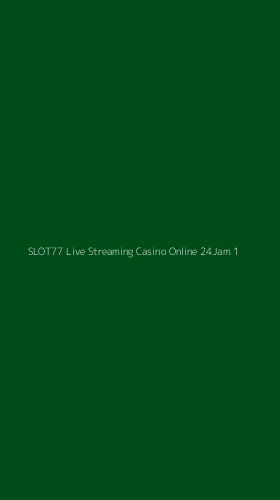Tampilan Antarmuka Aplikasi Slot77 Live Streaming Casino Online 24jam - 1