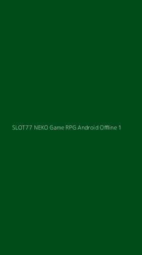 Tampilan Antarmuka Aplikasi Slot77 Neko Game Rpg Android Offline - 1