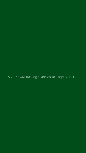 Tampilan Antarmuka Aplikasi Slot77 Online Login Slot Gacor Tanpa Vpn - 1