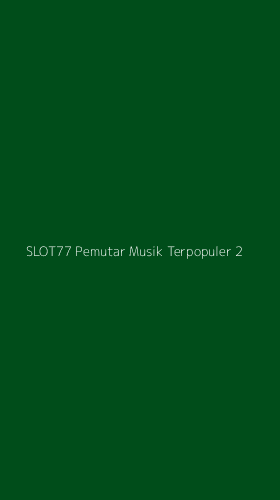 Tampilan Antarmuka Aplikasi Slot77 Pemutar Musik Terpopuler - 2