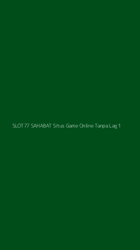 Tampilan Antarmuka Aplikasi Slot77 Sahabat Situs Game Online Tanpa Lag - 1
