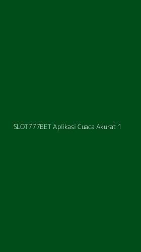 Tampilan Antarmuka Aplikasi Slot777bet Aplikasi Cuaca Akurat - 1