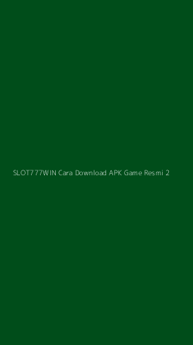 Tampilan Antarmuka Aplikasi Slot777win Cara Download Apk Game Resmi - 2