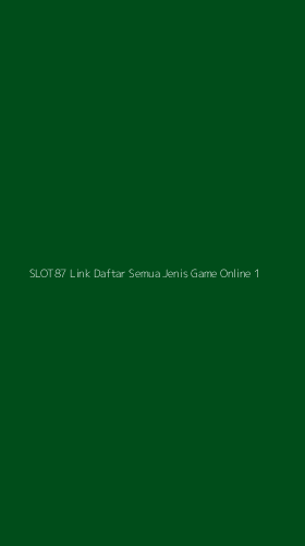 Tampilan Antarmuka Aplikasi Slot87 Link Daftar Semua Jenis Game Online - 1
