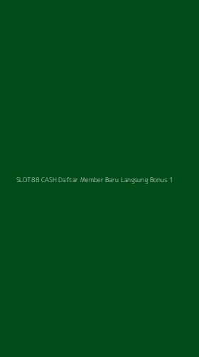Tampilan Antarmuka Aplikasi Slot88 Cash Daftar Member Baru Langsung Bonus - 1