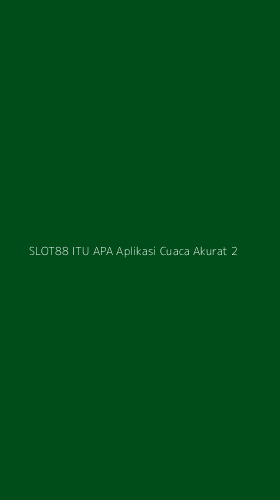 Tampilan Antarmuka Aplikasi Slot88 Itu Apa Aplikasi Cuaca Akurat - 2