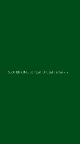 Tampilan Antarmuka Aplikasi Slot88 King Dompet Digital Terbaik - 2