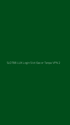 Tampilan Antarmuka Aplikasi Slot88 Lux Login Slot Gacor Tanpa Vpn - 2