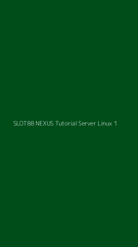 Tampilan Antarmuka Aplikasi Slot88 Nexus Tutorial Server Linux - 1