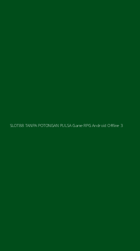 Tampilan Antarmuka Aplikasi Slot88 Tanpa Potongan Pulsa Game Rpg Android Offline - 3