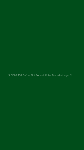 Tampilan Antarmuka Aplikasi Slot88 Top Daftar Slot Deposit Pulsa Tanpa Potongan - 2