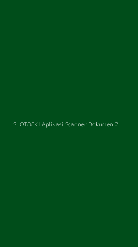 Tampilan Antarmuka Aplikasi Slot88ki Aplikasi Scanner Dokumen - 2