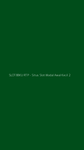 Tampilan Antarmuka Aplikasi SLOT88KU RTP - Situs Slot Modal Awal Kecil - 2