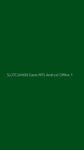Tampilan Antarmuka Aplikasi Slotcuan99 Game Rpg Android Offline - 1