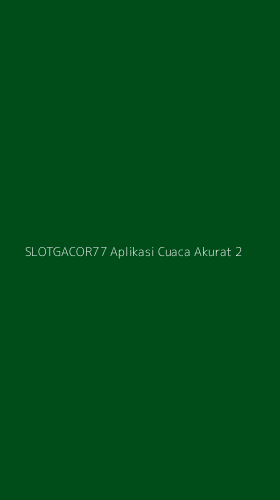Tampilan Antarmuka Aplikasi Slotgacor77 Aplikasi Cuaca Akurat - 2