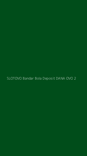 Tampilan Antarmuka Aplikasi Slotovo Bandar Bola Deposit Dana Ovo - 2