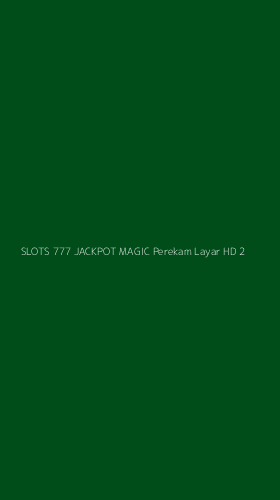 Tampilan Antarmuka Aplikasi Slots 777 Jackpot Magic Perekam Layar Hd - 2