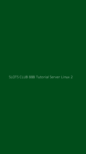 Tampilan Antarmuka Aplikasi Slots Club 888 Tutorial Server Linux - 2