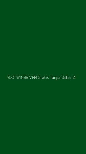 Tampilan Antarmuka Aplikasi Slotwin88 Vpn Gratis Tanpa Batas - 2