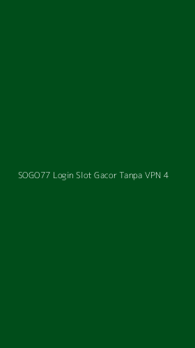 Tampilan Antarmuka Aplikasi Sogo77 Login Slot Gacor Tanpa Vpn - 4