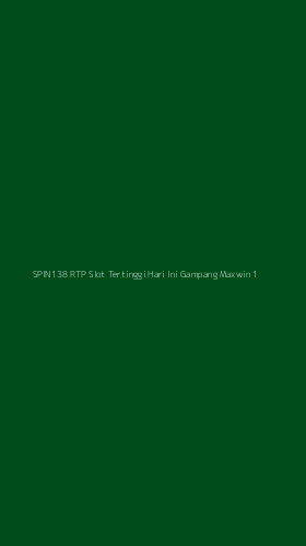 Tampilan Antarmuka Aplikasi Spin138 Rtp Slot Tertinggi Hari Ini Gampang Maxwin - 1