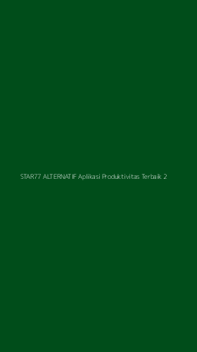 Tampilan Antarmuka Aplikasi Star77 Alternatif Aplikasi Produktivitas Terbaik - 2