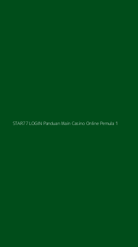 Tampilan Antarmuka Aplikasi Star77 Login Panduan Main Casino Online Pemula - 1