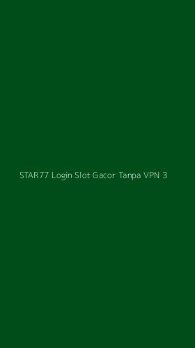 Tampilan Antarmuka Aplikasi Star77 Login Slot Gacor Tanpa Vpn - 3