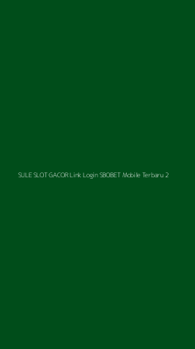 Tampilan Antarmuka Aplikasi Sule Slot Gacor Link Login Sbobet Mobile Terbaru - 2