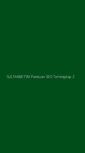 Tampilan Antarmuka Aplikasi Sultanbet99 Panduan Seo Terlengkap - 2