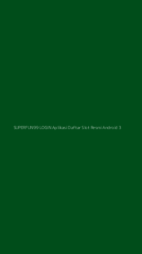 Tampilan Antarmuka Aplikasi Superfun99 Login Aplikasi Daftar Slot Resmi Android - 3