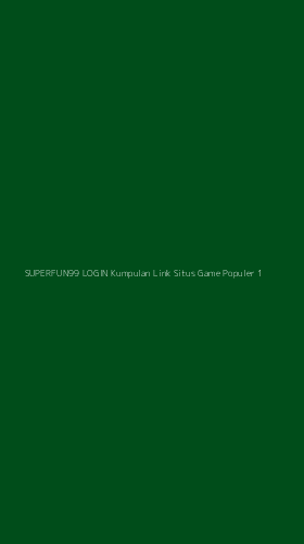 Tampilan Antarmuka Aplikasi Superfun99 Login Kumpulan Link Situs Game Populer - 1