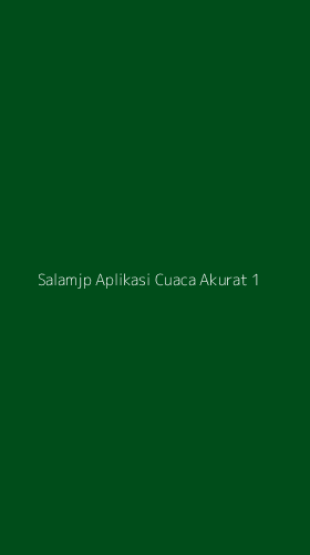 Tampilan Antarmuka Aplikasi Salamjp Aplikasi Cuaca Akurat - 1