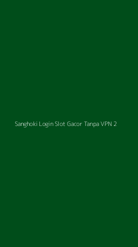 Tampilan Antarmuka Aplikasi Sanghoki Login Slot Gacor Tanpa Vpn - 2