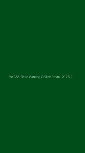 Tampilan Antarmuka Aplikasi Sar288 Situs Gaming Online Resmi 2026 - 2