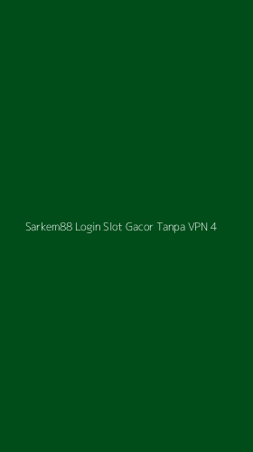 Tampilan Antarmuka Aplikasi Sarkem88 Login Slot Gacor Tanpa Vpn - 4