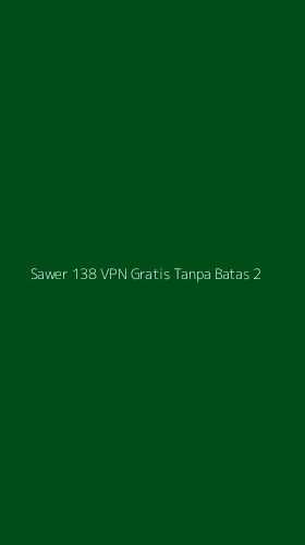 Tampilan Antarmuka Aplikasi Sawer 138 Vpn Gratis Tanpa Batas - 2