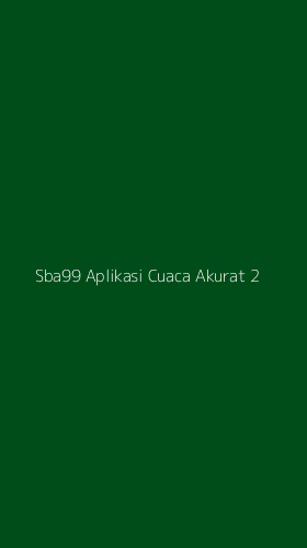Tampilan Antarmuka Aplikasi Sba99 Aplikasi Cuaca Akurat - 2