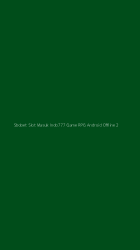 Tampilan Antarmuka Aplikasi Sbobet Slot Masuk Indo777 Game Rpg Android Offline - 2