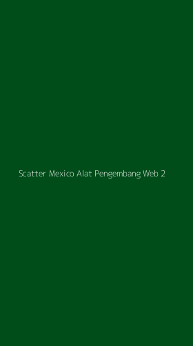 Tampilan Antarmuka Aplikasi Scatter Mexico Alat Pengembang Web - 2